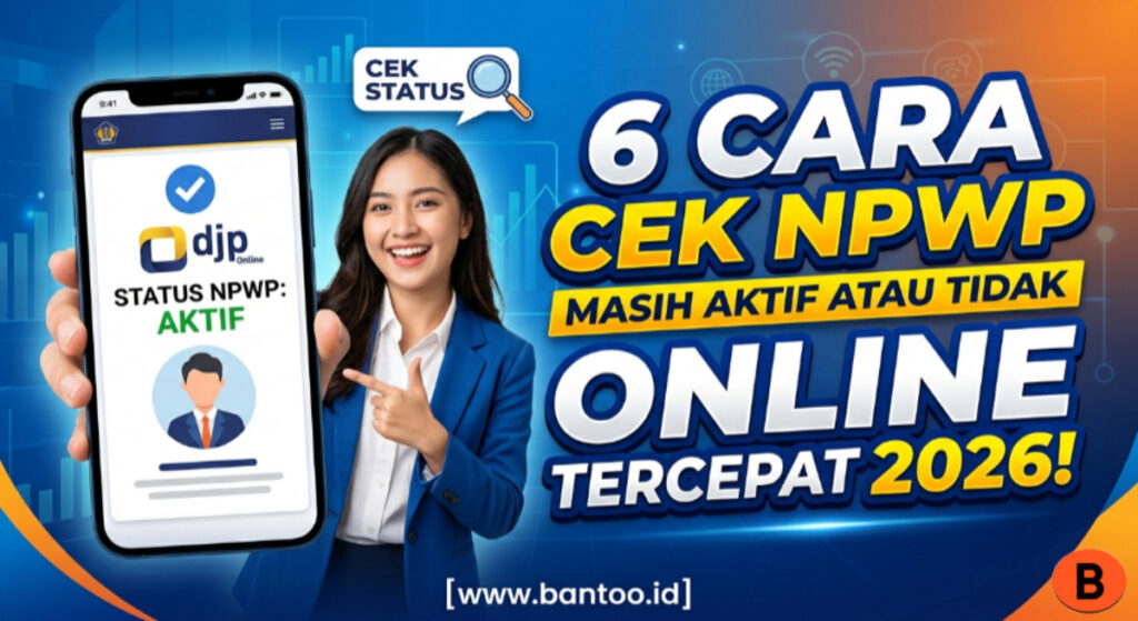 6 Cara Cek NPWP Masih Aktif atau Tidak Online Tercepat 2026