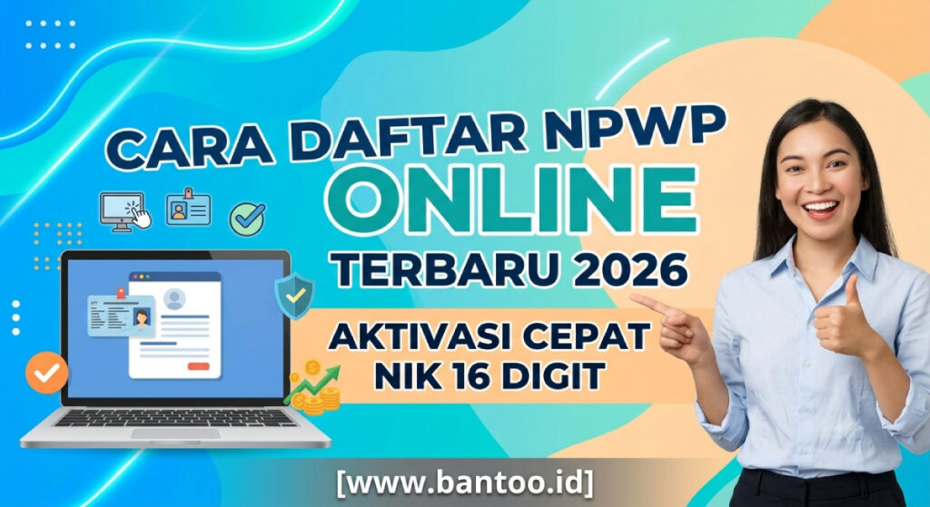 Cara Daftar NPWP Online Terbaru 2026: Aktivasi Cepat NIK 16 Digit