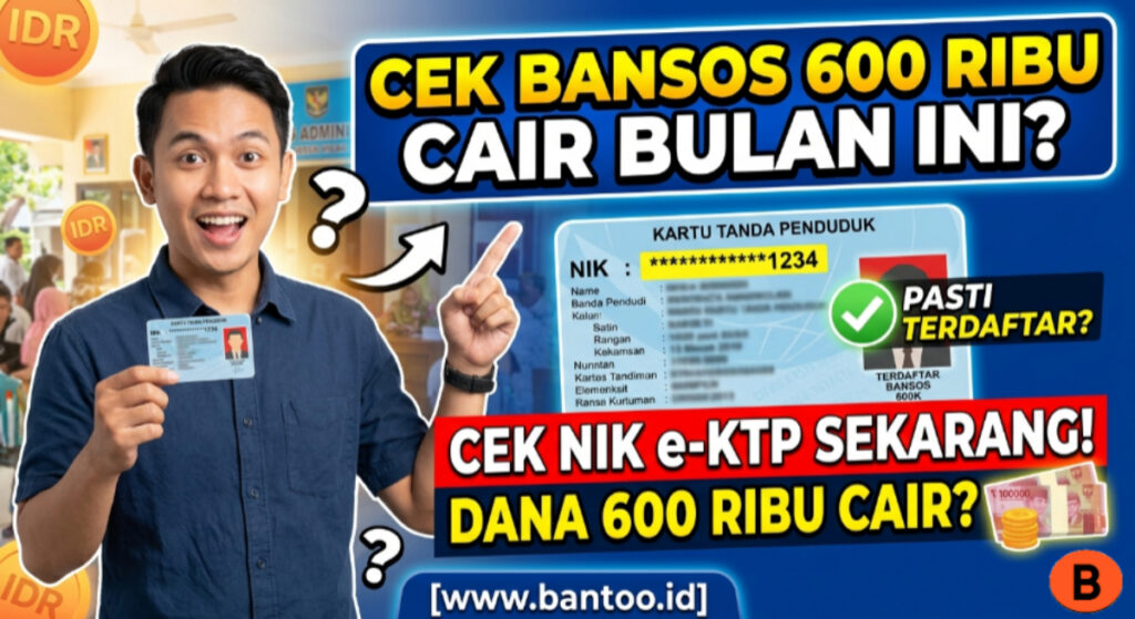 Cek Bansos 600 Ribu Cair Bulan ini? Pastikan NIK e-KTP Terdaftar
