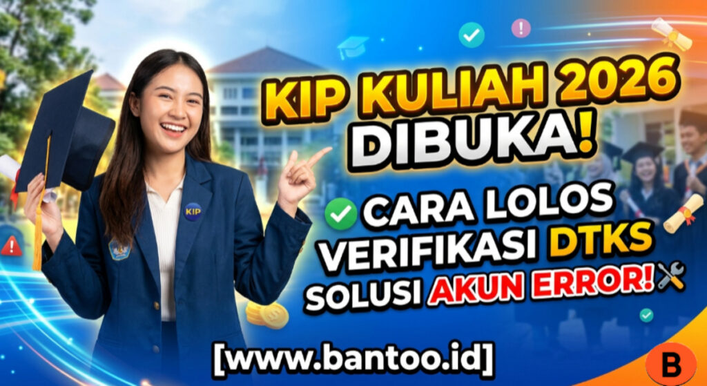 KIP Kuliah 2026 Dibuka: Cara Lolos Verifikasi DTKS dan Solusi Akun Error