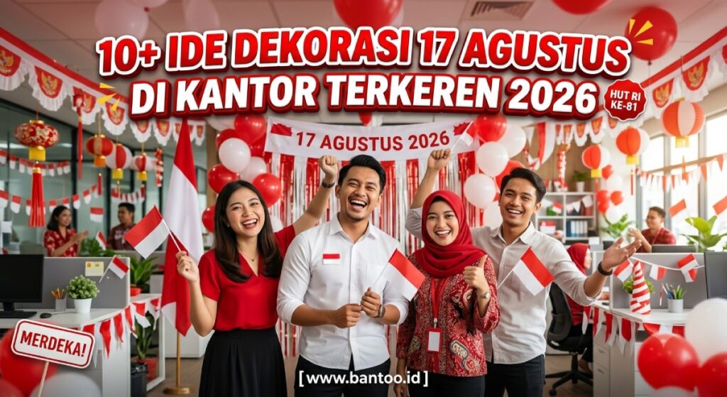 10+ Ide Dekorasi 17 Agustus di Kantor Terkeren 2026
