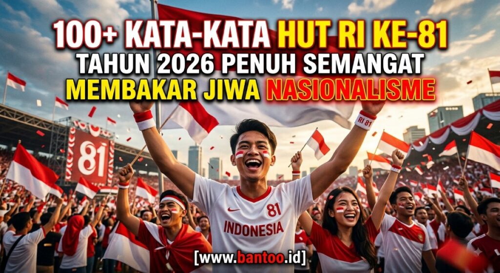 100+ Kata Kata HUT RI ke 81 Tahun 2026 Penuh Semangat Membakar Jiwa Nasionalisme