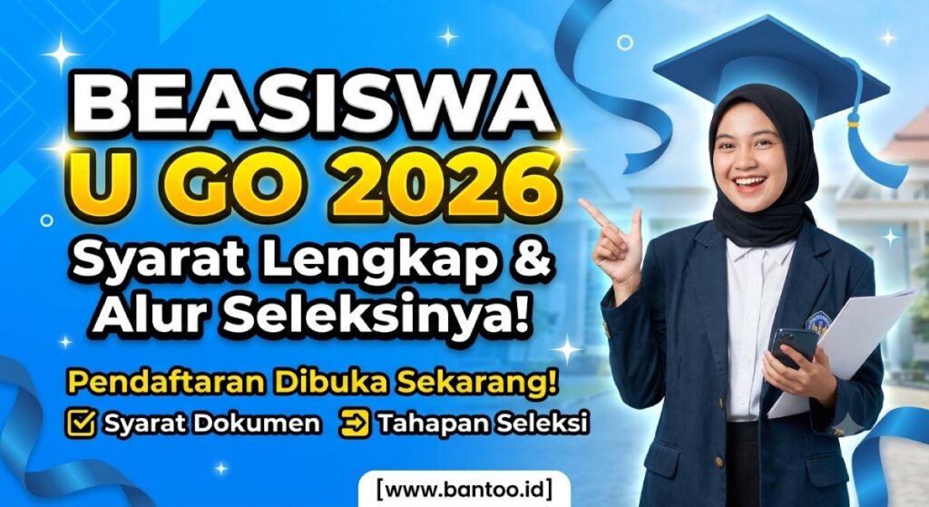 Beasiswa U Go 2026: Syarat Lengkap dan Alur Seleksinya