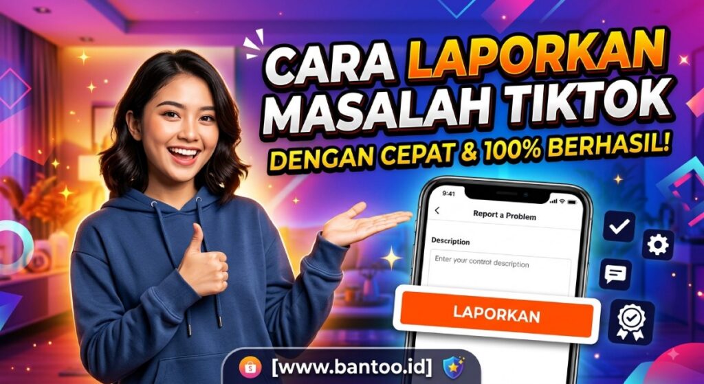 Cara Laporkan Masalah TikTok dengan Cepat 100% Berhasil