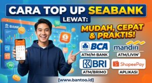 Cara Top Up SeaBank Lewat BCA, Mandiri, BRI, dan ShopeePay