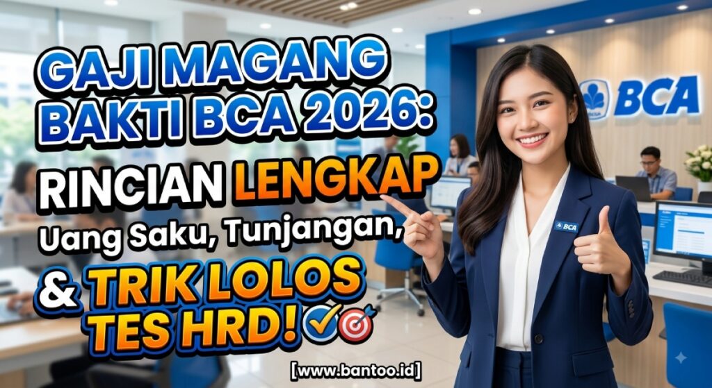 Gaji Magang Bakti BCA 2026: Rincian Lengkap Uang Saku, Tunjangan, dan Trik Lolos Tes HRD