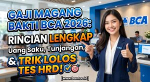Gaji Magang Bakti BCA 2026: Rincian Lengkap Uang Saku, Tunjangan, dan Trik Lolos Tes HRD