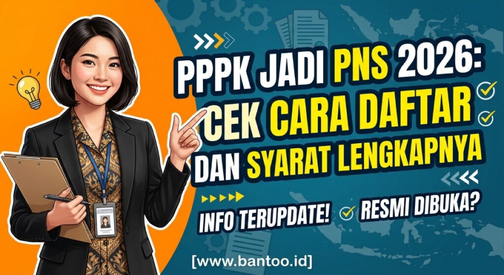 PPPK Jadi PNS 2026: Cek Cara Daftar dan Syarat Lengkapnya