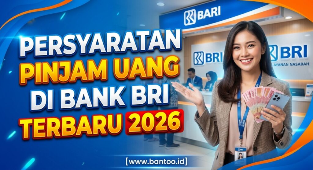 Persyaratan Pinjam Uang di Bank BRI Terbaru 2026